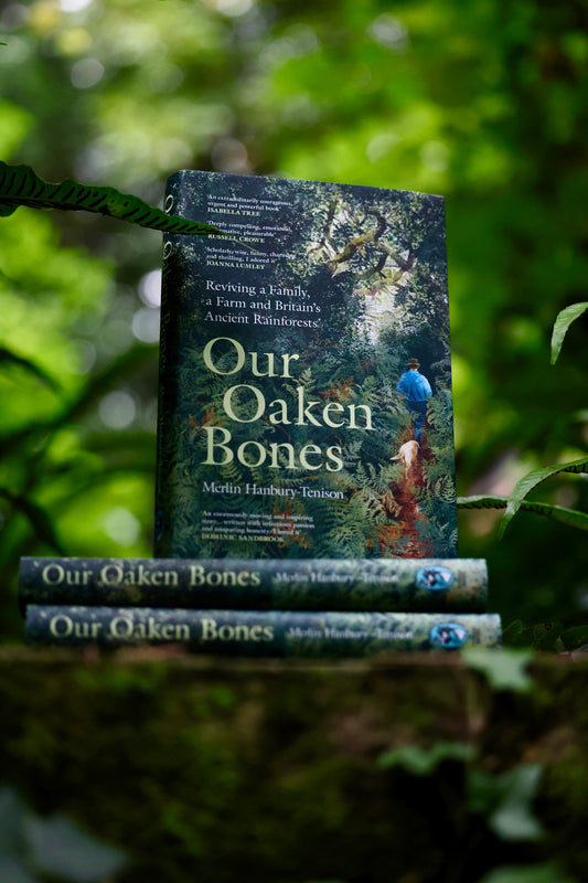 Our Oaken Bones : Reviving a Family, a Farm and Britain’s Ancient Rainforests (Signed edition)