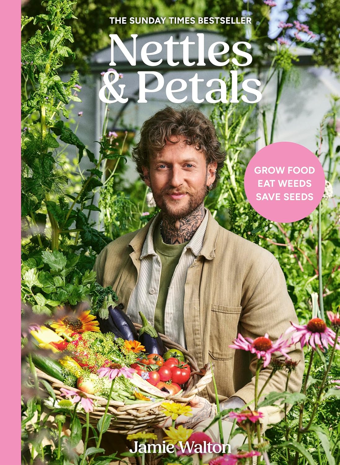 Nettles & Petals : Grow Food. Eat Weeds. Save Seeds. The Sunday Times Bestseller