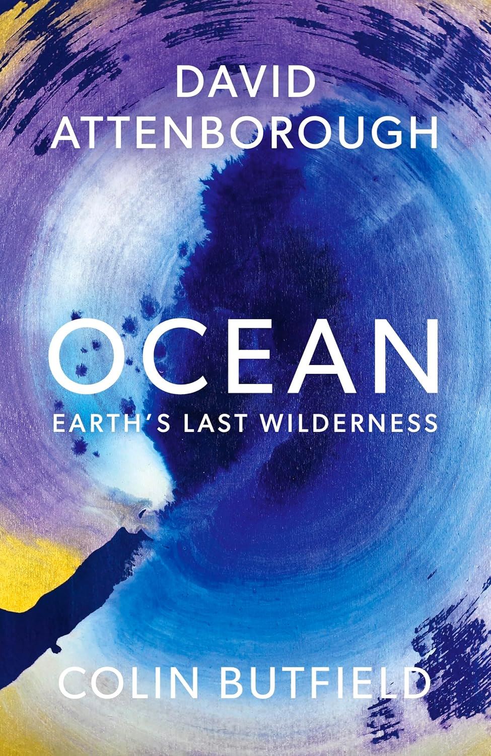 Ocean: Earth's Last Wilderness - The groundbreaking new book from David Attenborough