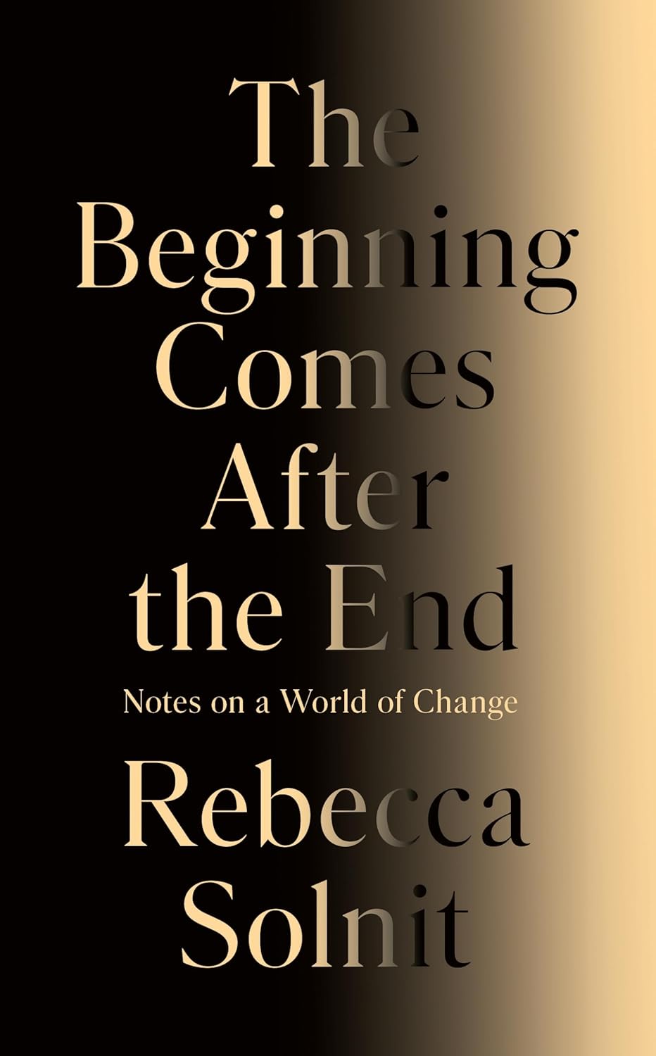 The Beginning Comes After the End: Notes on a World of Change
