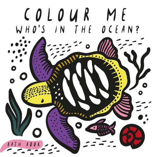 Colour Me: Who's in the Ocean? Baby's First Bath Book