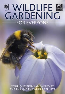 Wildlife Gardening for Everyone :Your Questions Answered by the RHS and the Wildlife Trust (Used)