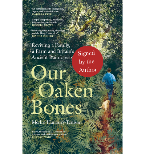 Our Oaken Bones : Reviving a Family, a Farm and Britain’s Ancient Rainforests (Signed edition)