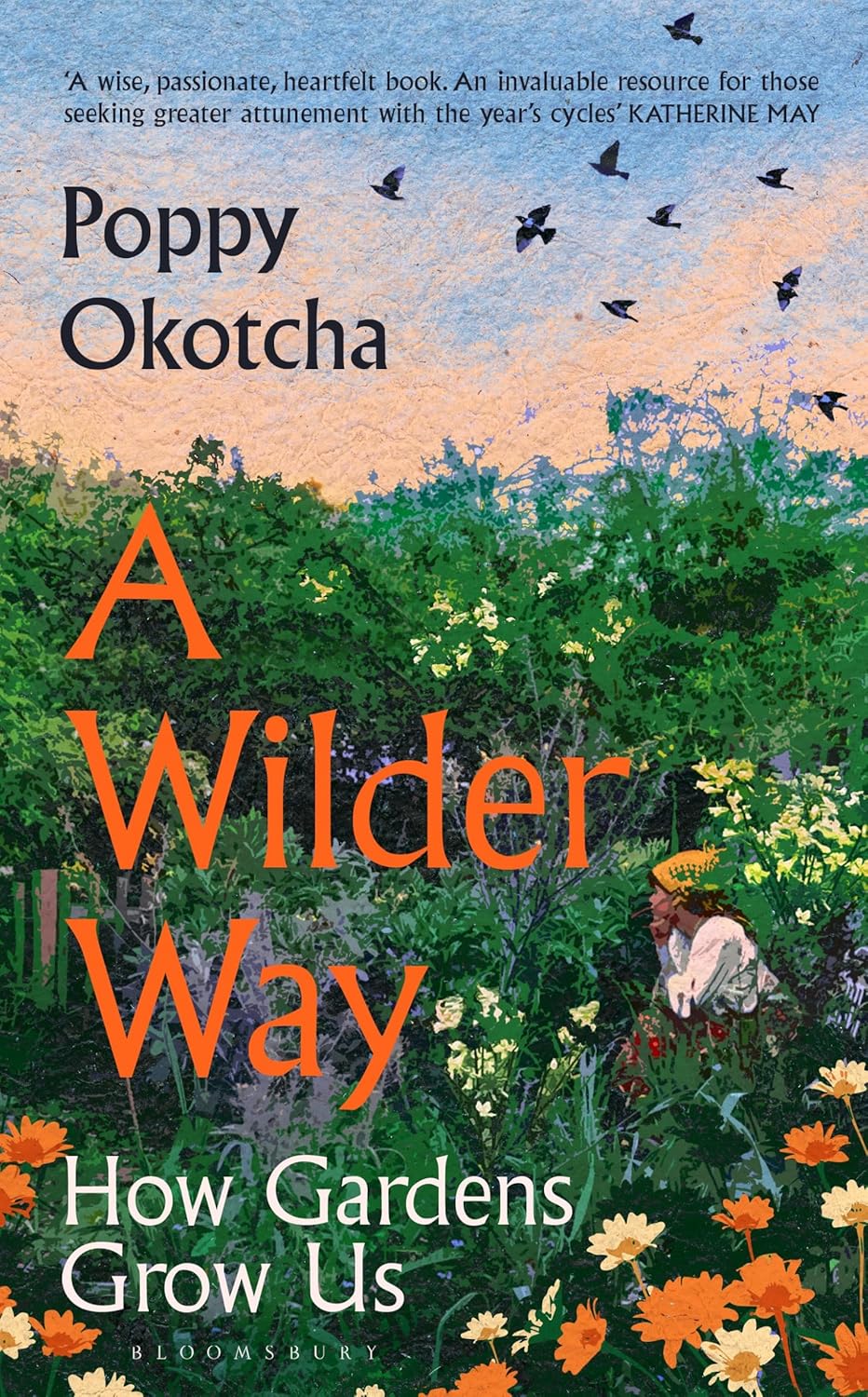 A Wilder Way : How Gardens Grow Us