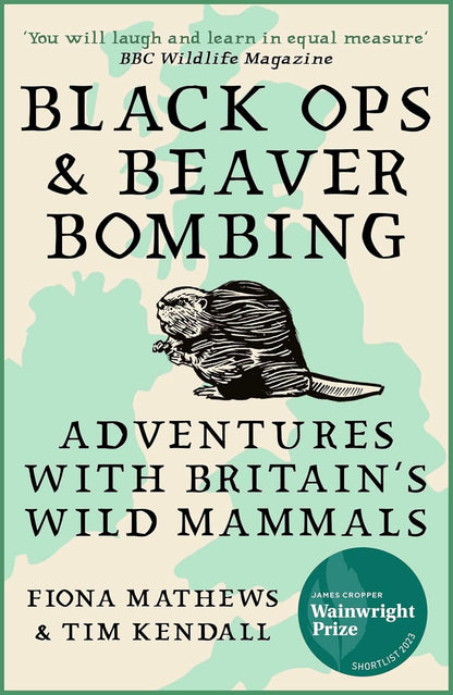 Black Ops and Beaver Bombing: Adventures with Britain's Wild Mammals
