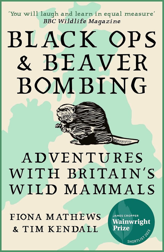 Black Ops and Beaver Bombing: Adventures with Britain's Wild Mammals