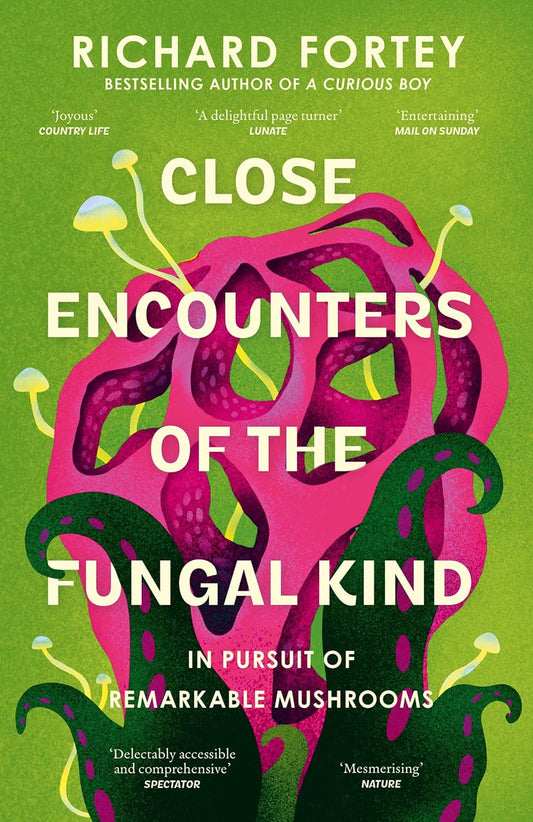 Close Encounters of the Fungal Kind : In Pursuit of Remarkable Mushrooms
