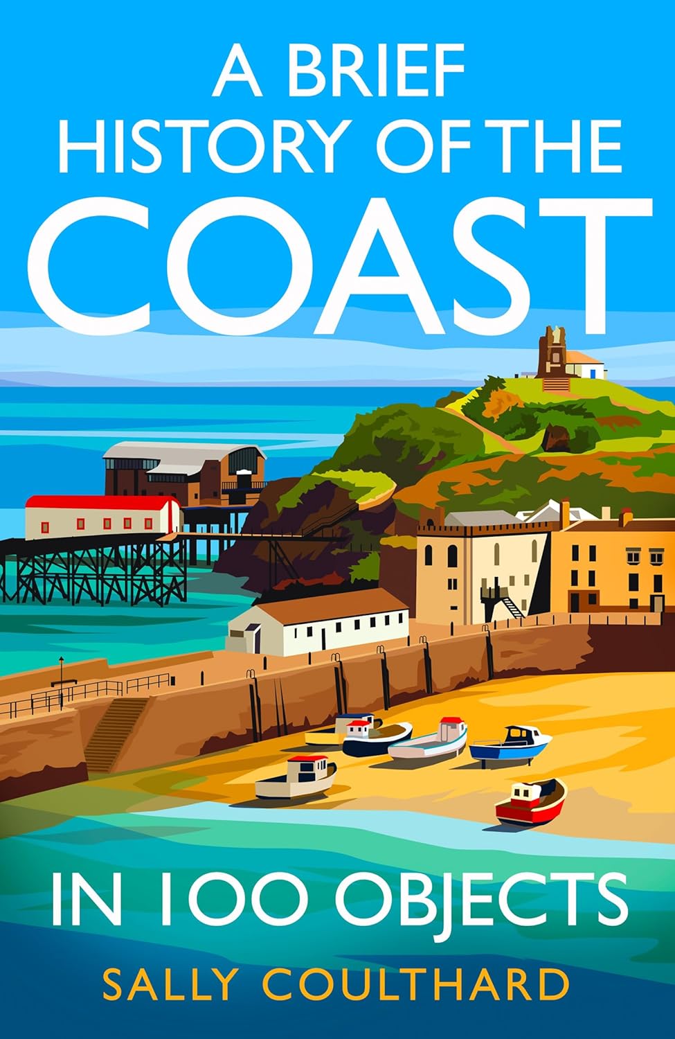 A Brief History of the Coast in 100 Objects: An illustrated history of the British coast