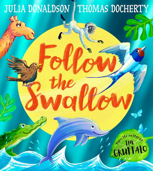 Follow the Swallow: From the bestselling author of The Gruffalo