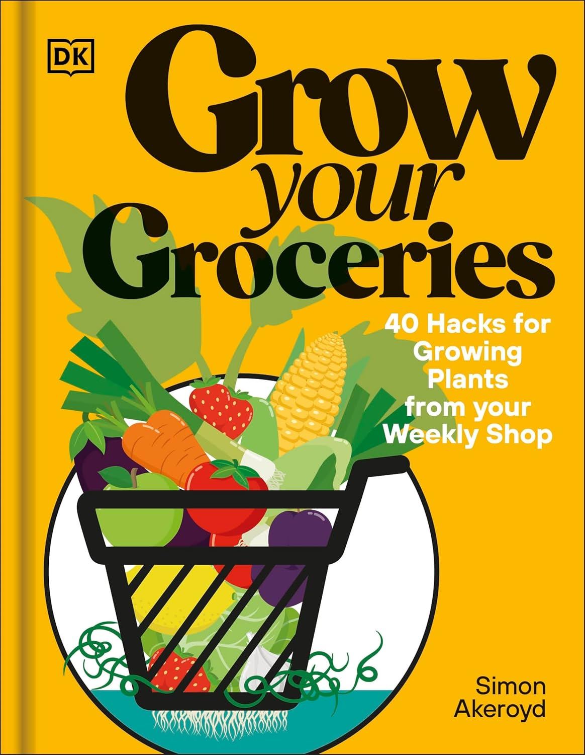 Grow Your Groceries: 40 Hacks for Growing Plants from Your Weekly Shop