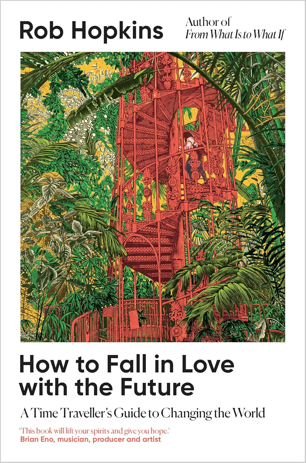 How to Fall in Love with the Future: A Time Traveller’s Guide to Changing the World