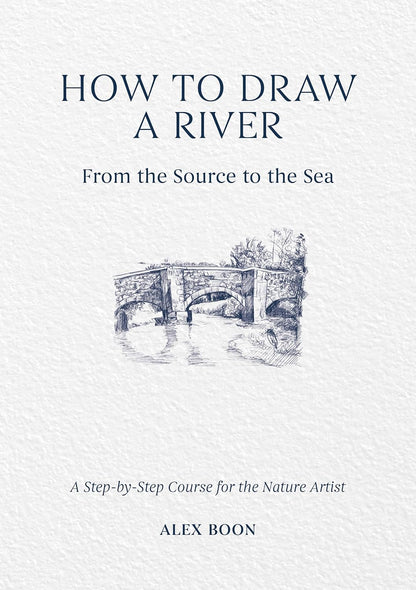 How to Draw a River: From the Source to the Sea: A Step-by-Step Course for the Nature Artist