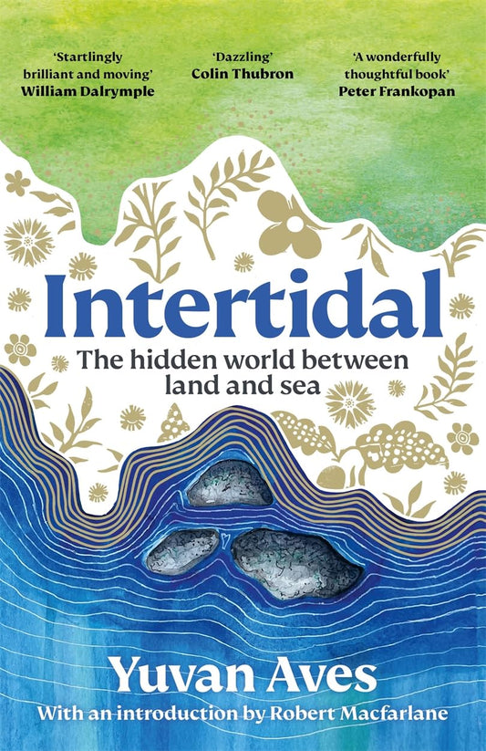 Intertidal : The hidden world between land and sea: Longlisted For The Wainwright Prize!