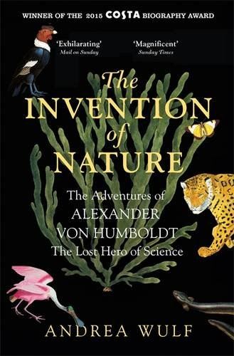 The Invention of Nature: Adventures of Alexander Von Humboldt