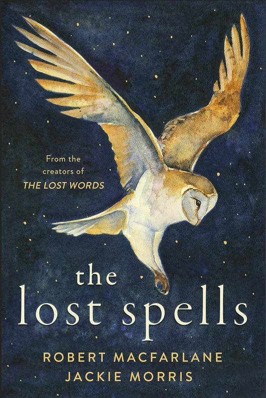 The Lost Spells : An enchanting, beautiful book for lovers of the natural world