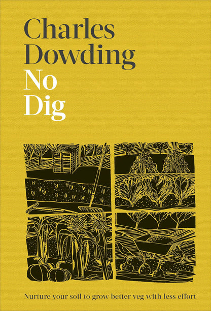No Dig: Nurture Your Soil to Grow Better Veg