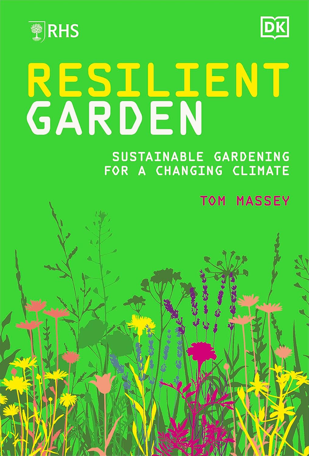RHS Resilient Garden: Sustainable Gardening for a Changing Climate