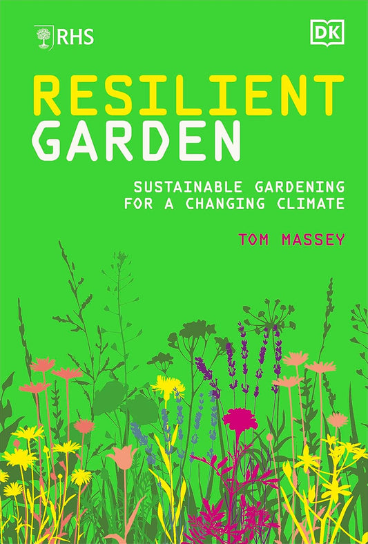 RHS Resilient Garden: Sustainable Gardening for a Changing Climate