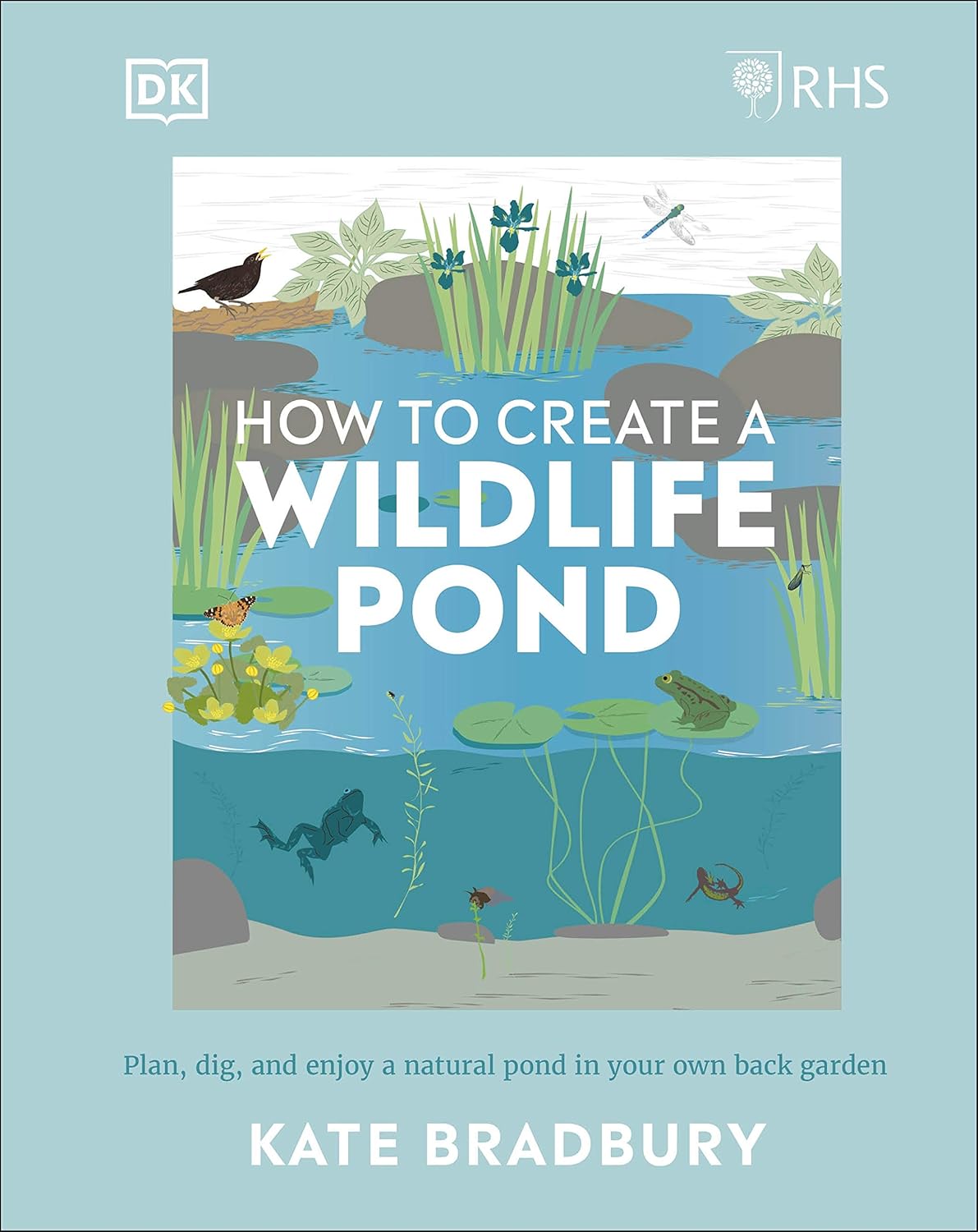RHS How to Create a Wildlife Pond: Plan, Dig, and Enjoy a Natural Pond in Your Own Back Garden
