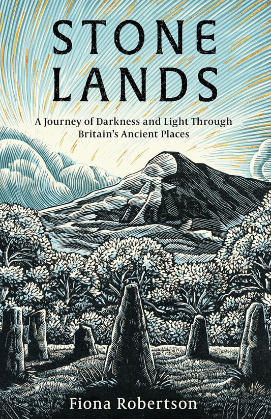 Stone Lands : A Journey of Darkness and Light Through Britain’s Ancient Places