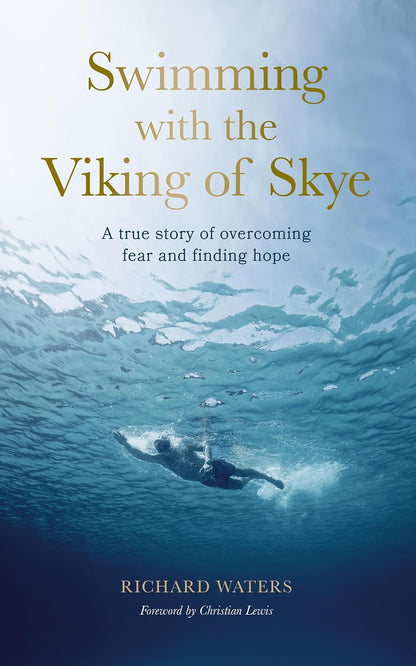 Swimming with the Viking of Skye: A true story of overcoming fear and finding hope