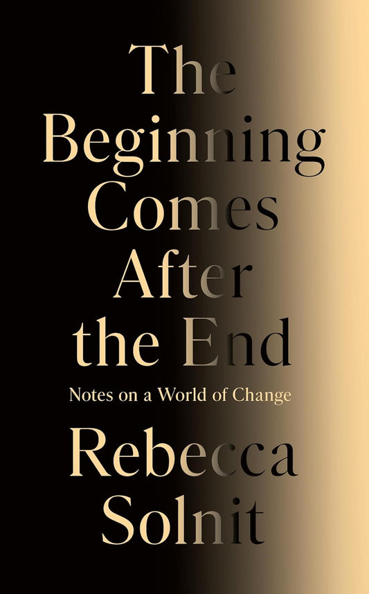 The Beginning Comes After the End: Notes on a World of Change