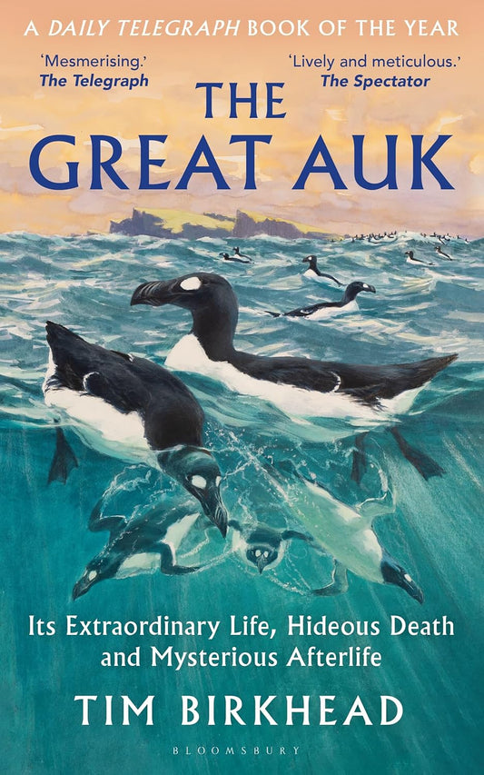 The Great Auk: Its Extraordinary Life, Hideous Death and Mysterious Afterlife
