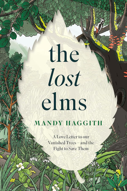 The Lost Elms: A Love Letter to Our Vanished Trees – and the Fight to Save Them : The stunning new nature book from the 'unofficial poet laureate of our woodlands'