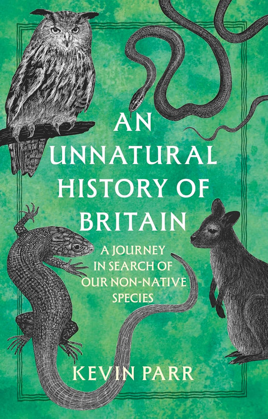 An Unnatural History of Britain: A Journey In Search of Our Non-Native Species