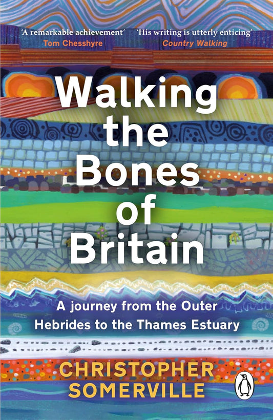 Walking the Bones of Britain: A 3 Billion Year Journey from the Outer Hebrides to the Thames Estuary