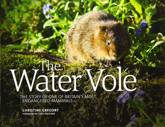 The Water Vole: The Story of One of Britain's Most Endangered Mammals