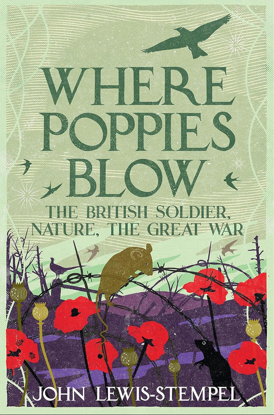 Where Poppies Blow: The British Soldier, Nature, the Great War